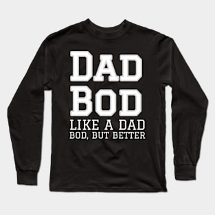 Dad Bod, like a dad Bod but better Long Sleeve T-Shirt